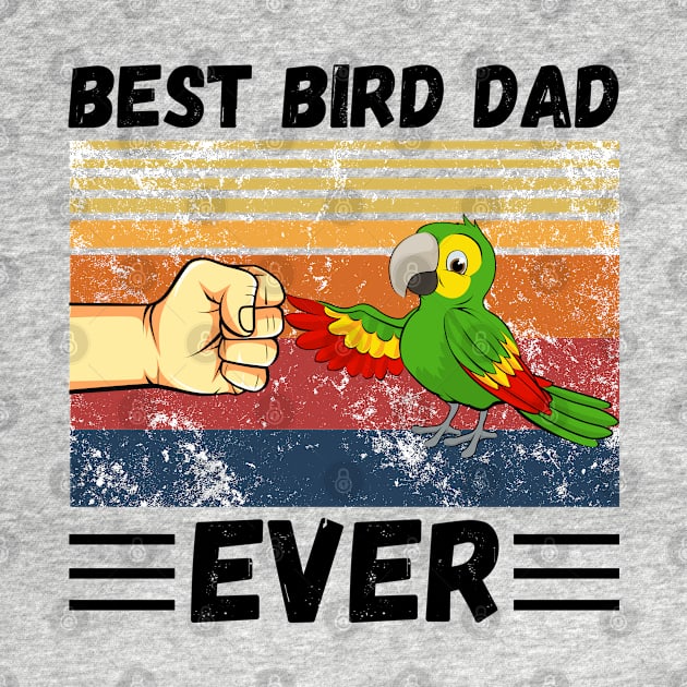 Best Bird Dad Ever, Bird Dad, Mens Parrot Dad Funny Parrot Enthusiast Birds Lover by JustBeSatisfied